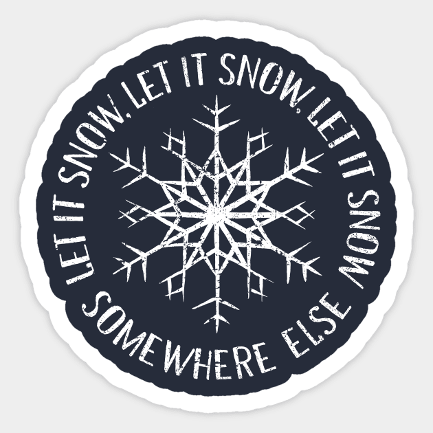 Let it Snow Somewhere Else Sticker by kg07_shirts